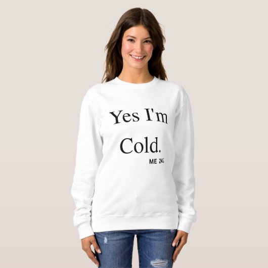 Sweatshirt Yes I'm Cold (Devant entier)