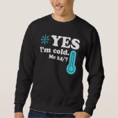 Sweatshirt Yes I'm Cold Me 24 7  Quote Sarcastic (Devant)