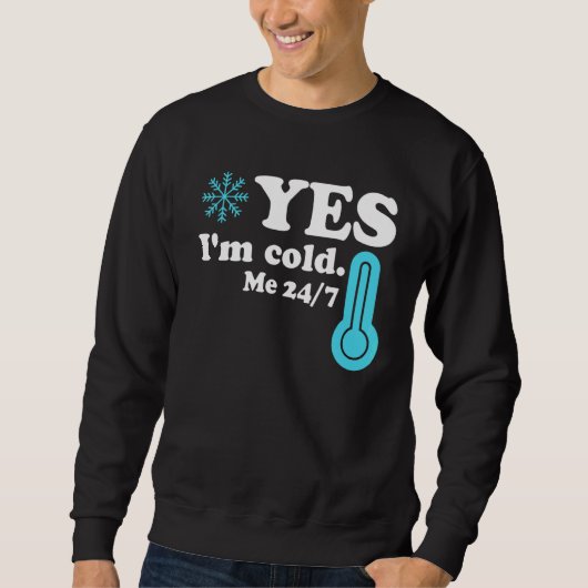 Sweatshirt Yes I'm Cold Me 24 7  Quote Sarcastic (Devant)