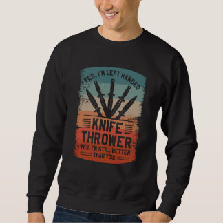 Sweatshirt Yes I'm Left Handed Knife Thrower Yes I'm Still Be