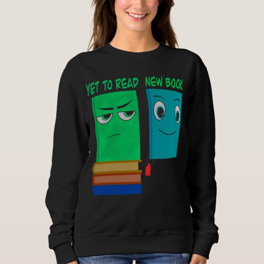 Sweatshirt Yet To Read vs New Book – Funny Book Lover (Devant)