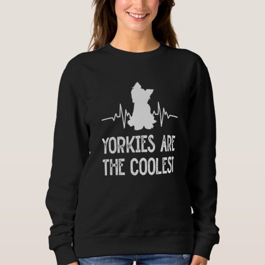 Sweatshirt Yorkies Are the Coolest Yorkshire Terrier Humor  5 (Devant)