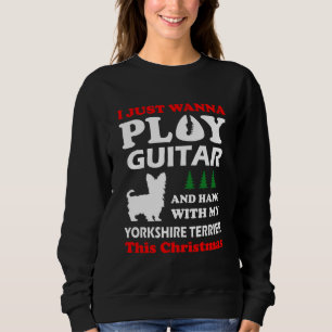 Sweatshirt Yorkshire Terrier Je Veux Juste Jouer Guitare Noël