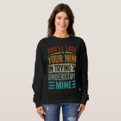 Sweatshirt You2019ll Perdre Votre Esprit En Essayant De Compr (Devant entier)