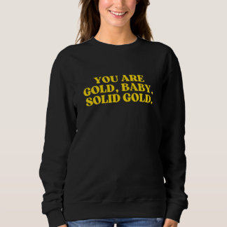 Sweatshirt You Are Gold Baby Solid Gold  2