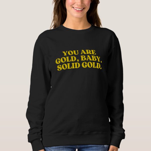 Sweatshirt You Are Gold Baby Solid Gold 2 (Devant)