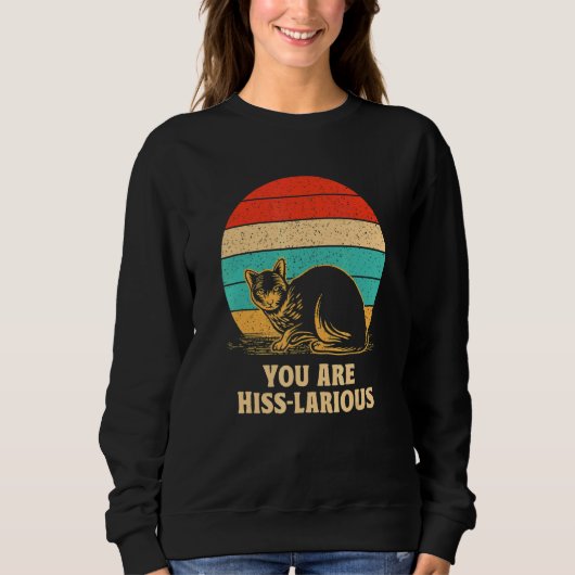 Sweatshirt You Are Hisslarious  Cat  Humor Kitten Dad Jokes 1 (Devant)
