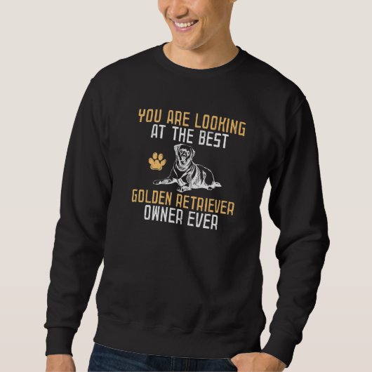 Sweatshirt You are looking at the best Golden Retriever owner (Devant)