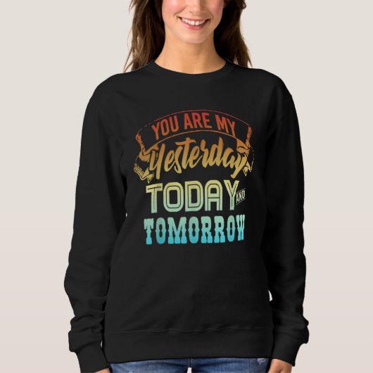Sweatshirt you are my yesterday today and tomorrow (Devant)