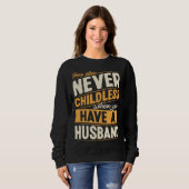 Sweatshirt You Are Never Childless When You Have A Husband (Devant entier)