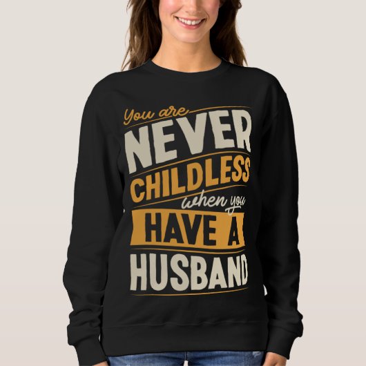 Sweatshirt You Are Never Childless When You Have A Husband (Devant)