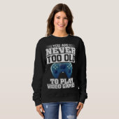 Sweatshirt You Are Never Too Old To Play Video Games  Gaming  (Devant entier)