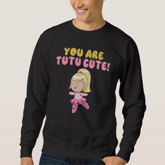 Sweatshirt You are tutu cute Dancing Ballet (Devant)