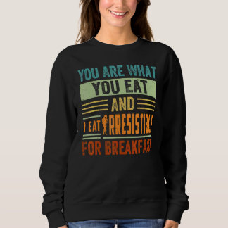 Sweatshirt You Are What You Eat And I Eat Irresistible For Br