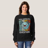 Sweatshirt You Axolotl Questions Kid Axolotl Costume Cute Ax (Devant entier)