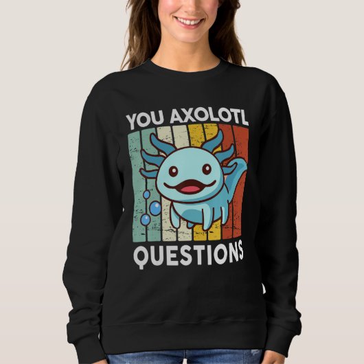 Sweatshirt You Axolotl Questions Kid Axolotl Costume Cute Ax (Devant)