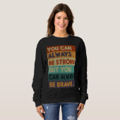 Sweatshirt You Can Always be Strong Retro Sarcastic Inspirati (Devant entier)