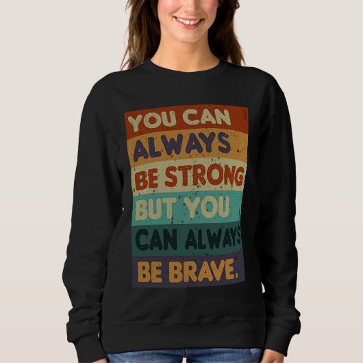 Sweatshirt You Can Always be Strong Retro Sarcastic Inspirati (Devant)