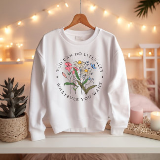Sweatshirt You Can Do Anything You Want, Wildflowers