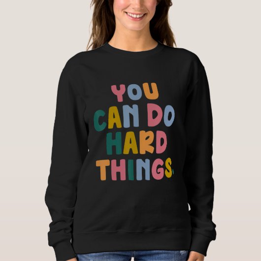 Sweatshirt You Can Do Hard Things (Devant)