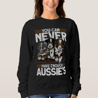 Sweatshirt You Can Never Have Enough Aussies   Australian She