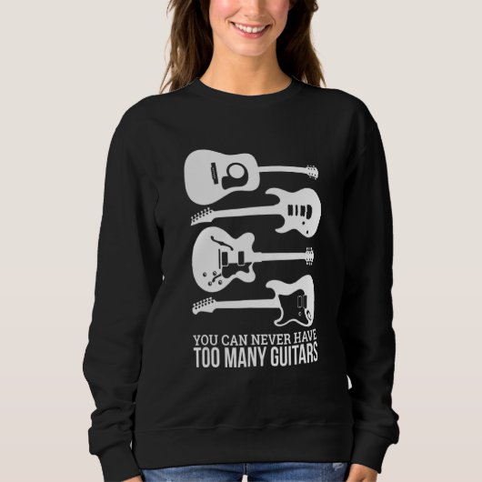 Sweatshirt You Can Never Have Too Many Guitars (Devant)