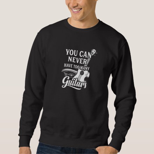 Sweatshirt You Can Never Have Too Many Guitars Graphic (Devant)