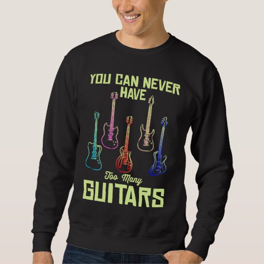 Sweatshirt You Can Never Have Too Many Guitars  Quote Music (Devant)