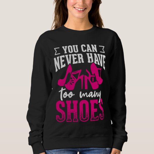 Sweatshirt You can never have too many shoes       (Devant)