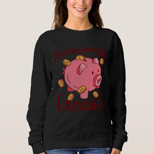 Sweatshirt you can t deposit excuses pig coins (Devant)