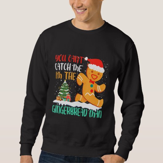 Sweatshirt You Can't Catch Me I'm The Gingerbread Man Xmas Pa (Devant)