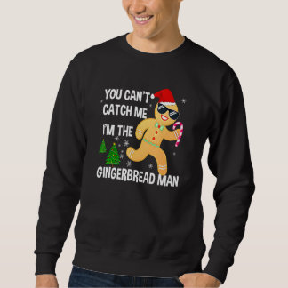 Sweatshirt You Can't Catch Me I'm The Gingerbread Man Xmas Pa