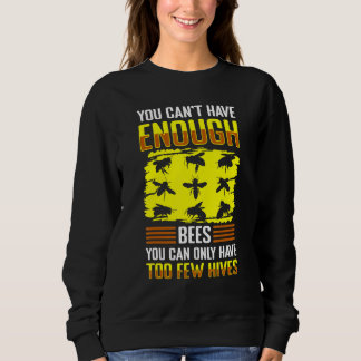 Sweatshirt You Cant Have Enough Bees You Can Only Have To Few
