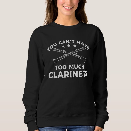 Sweatshirt You Can't Have Too Much Clarinets Clarinet Clarine (Devant)