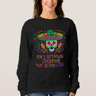 Sweatshirt You Cant Please Everyone Youre Not a Taco Taco Me