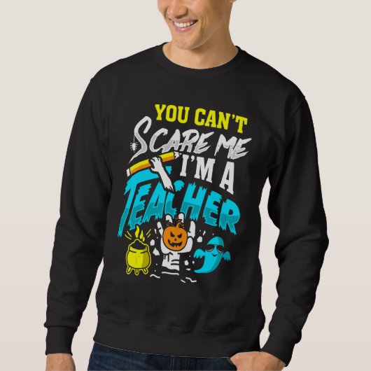 Sweatshirt You Can't Scare Im A Teacher Halloween Costumes Fo (Devant)