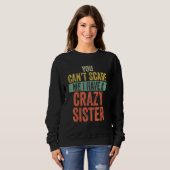 Sweatshirt You Can't Scare Me I Have A Crazy Sister Funny Say (Devant entier)