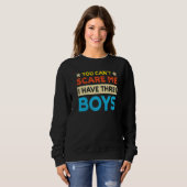 Sweatshirt You Can't Scare Me I Have Three Boys Mom (Devant entier)
