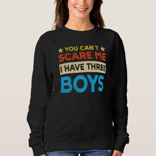 Sweatshirt You Can't Scare Me I Have Three Boys Mom (Devant)