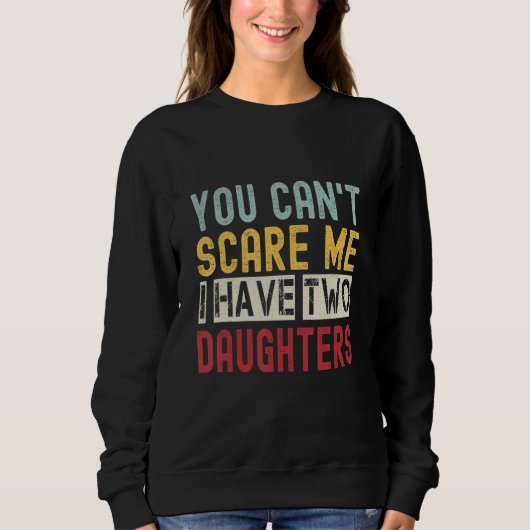 Sweatshirt You Can't Scare Me I Have Two Daughters Retro  Dad (Devant)
