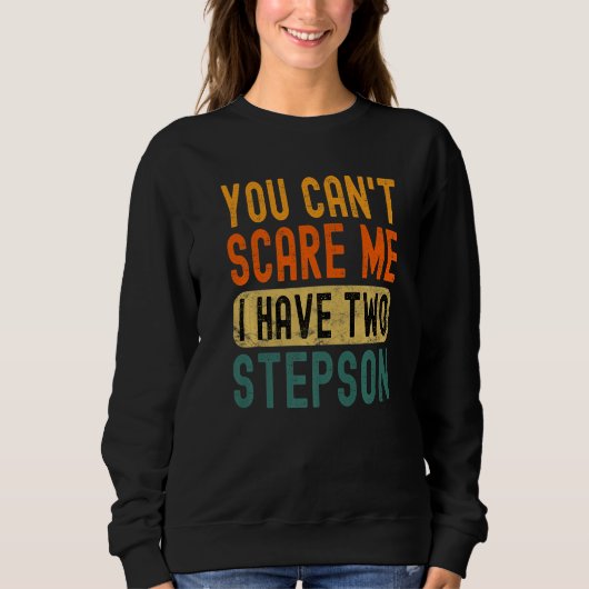 Sweatshirt You Can't Scare Me I Have Two Stepson Funny Dad Pr (Devant)