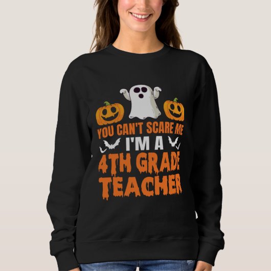 Sweatshirt You Can't Scare Me I'm A 4th Grade Teacher Hallowe (Devant)