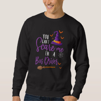 Sweatshirt You Can't Scare Me I'm A Bus Driver Cool Faboolous