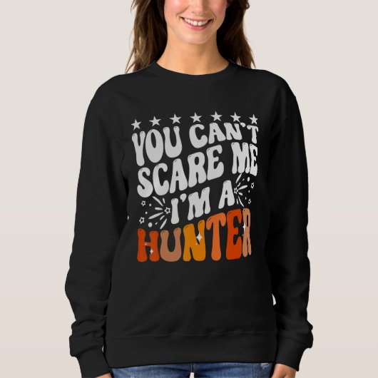 Sweatshirt You Can't Scare Me I'm A Hunter American Deer Hunt (Devant)