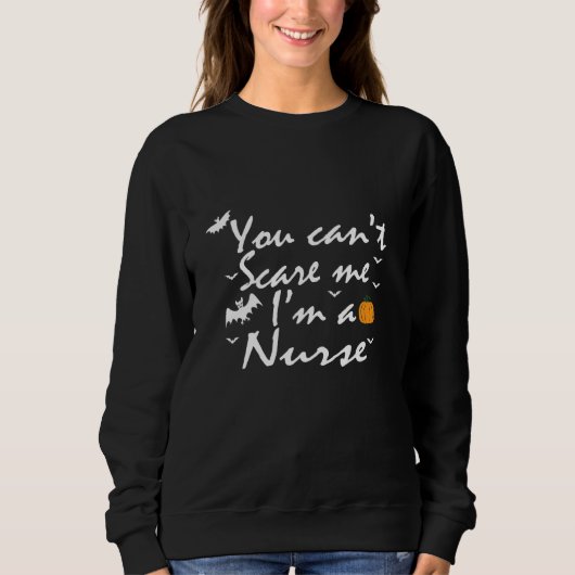 Sweatshirt You Can't Scare Me I'm A Nurse (Devant)