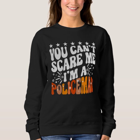 Sweatshirt You Can't Scare Me I'm A Policeman Funny Cop Polic (Devant)