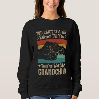 Sweatshirt You can't Tell me what to do You're not my Grandch