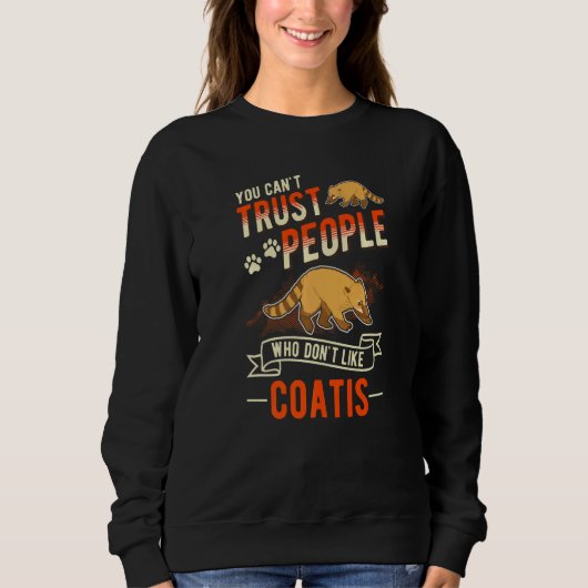 Sweatshirt You Can't Trust People Who Don't Like Coatis (Devant)