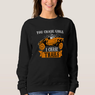 Sweatshirt You Chase Girls Chase Trails Funny UTV SxS Side by