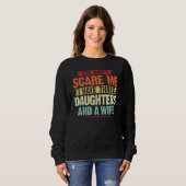 Sweatshirt You Don t Scare me I have Three Daughters and A wi (Devant entier)